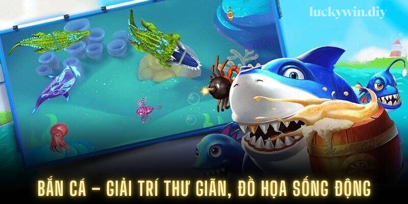 Bắn cá – Giải trí thư giãn, đồ họa sống động