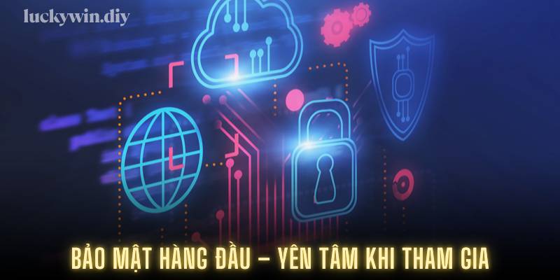 Bảo mật hàng đầu – Yên tâm khi tham gia