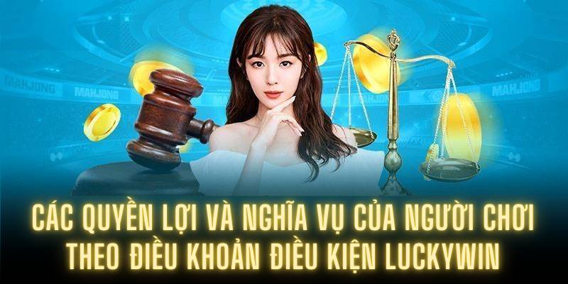 Các quyền lợi và nghĩa vụ của người chơi theo điều khoản điều kiện Luckywin