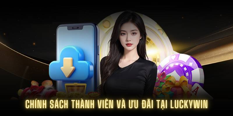 Chính sách thành viên và ưu đãi tại Luckywin