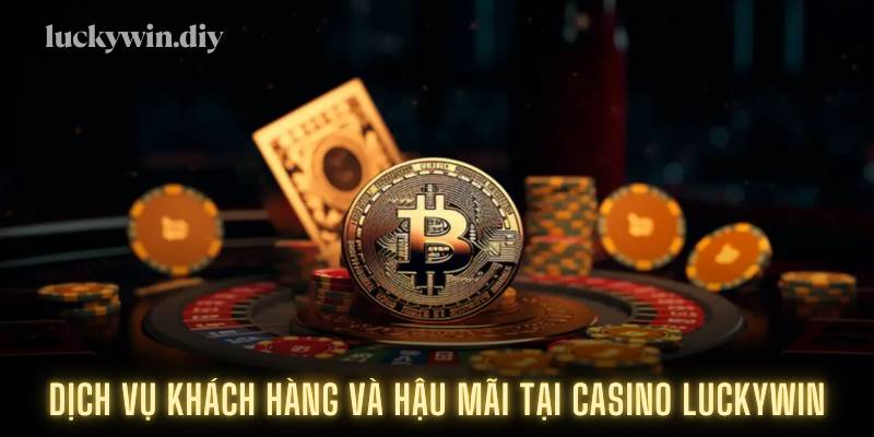 Dịch vụ khách hàng và hậu mãi tại casino Luckywin