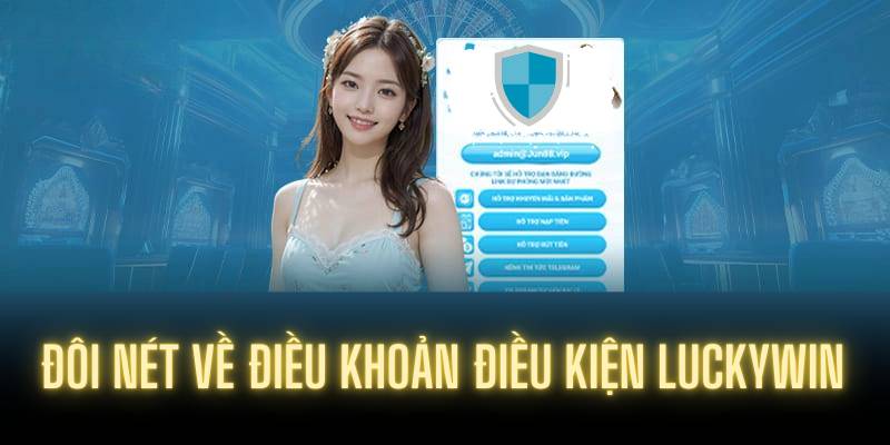 Đôi nét về điều khoản điều kiện Luckywin