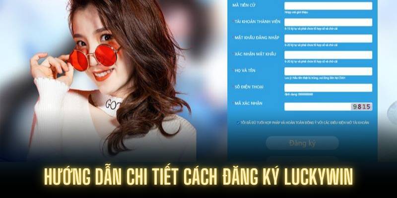 Hướng dẫn chi tiết cách đăng ký Luckywin