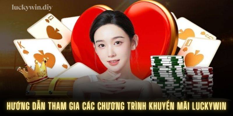 Hướng dẫn tham gia các chương trình khuyến mãi Luckywin