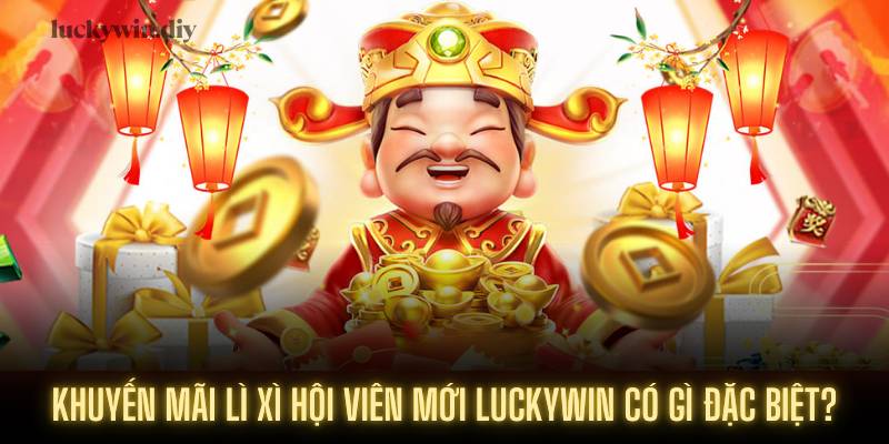 Khuyến mãi lì xì hội viên mới Luckywin có gì đặc biệt?