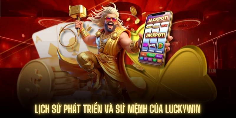 Lịch sử phát triển và sứ mệnh của Luckywin