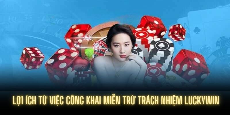 Lợi ích từ việc công khai miễn trừ trách nhiệm Luckywin