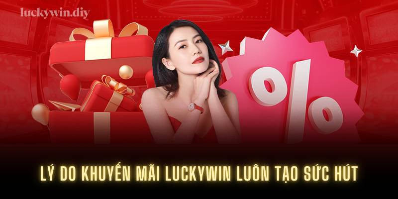 Lý do khuyến mãi Luckywin luôn tạo sức hút