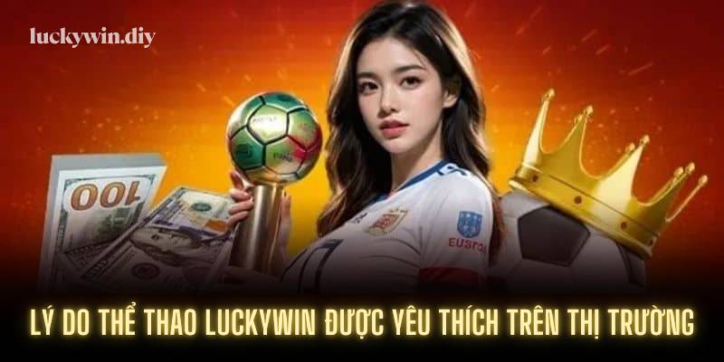 Lý do thể thao Luckywin được yêu thích trên thị trường