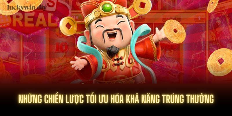 Những chiến lược tối ưu hóa khả năng trúng thưởng