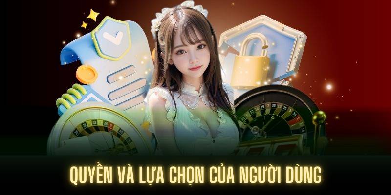 Quyền và lựa chọn của người dùng