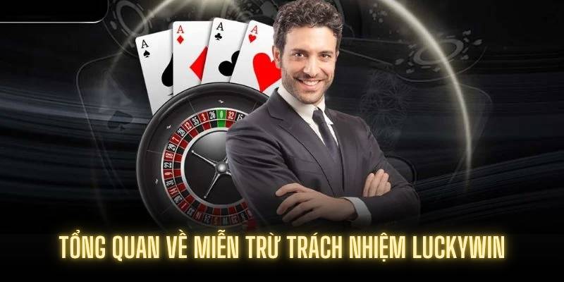 Tổng quan về miễn trừ trách nhiệm Luckywin