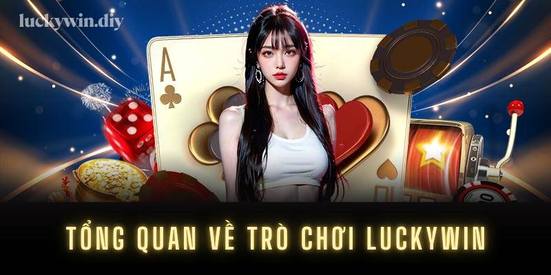Tổng quan về trò chơi Luckywin
