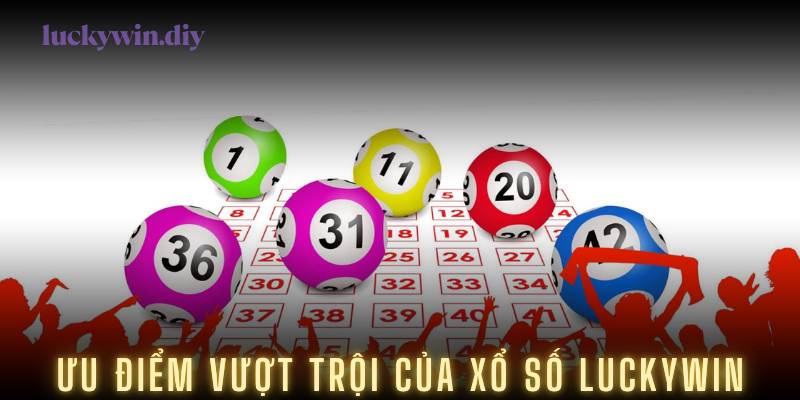 Ưu điểm vượt trội của xổ số Luckywin